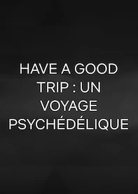 Have a Good Trip : Un voyage psychédélique