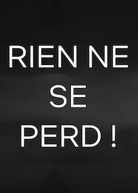 Rien ne se perd !